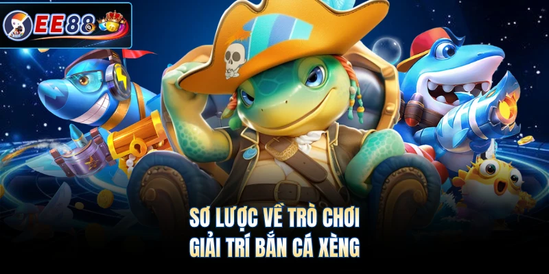 Sơ lược về trò chơi giải trí bắn cá xèng
